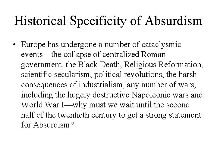 Historical Specificity of Absurdism • Europe has undergone a number of cataclysmic events—the collapse