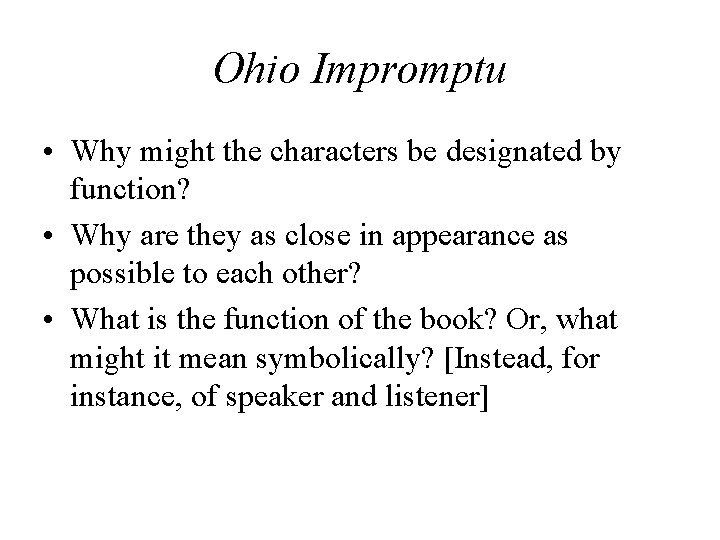 Ohio Impromptu • Why might the characters be designated by function? • Why are