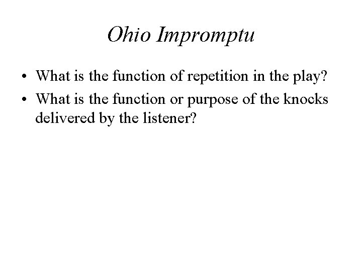 Ohio Impromptu • What is the function of repetition in the play? • What