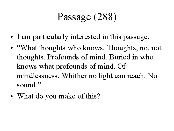 Passage (288) • I am particularly interested in this passage: • “What thoughts who