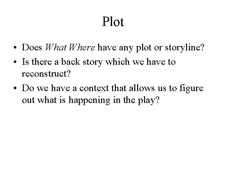 Plot • Does What Where have any plot or storyline? • Is there a