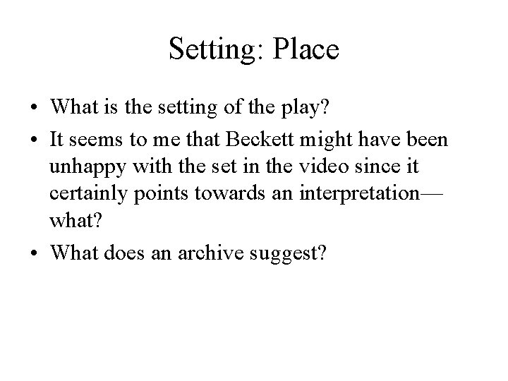 Setting: Place • What is the setting of the play? • It seems to
