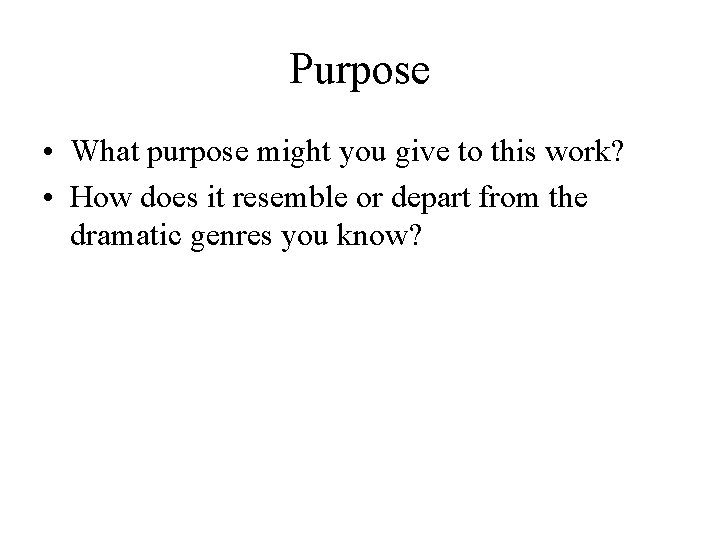 Purpose • What purpose might you give to this work? • How does it