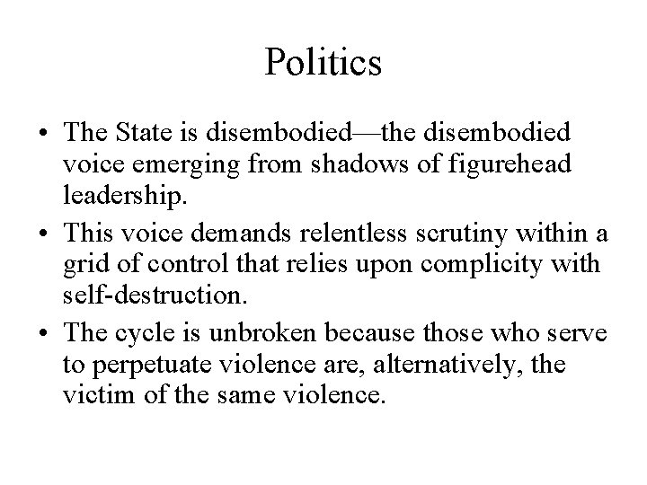 Politics • The State is disembodied—the disembodied voice emerging from shadows of figurehead leadership.
