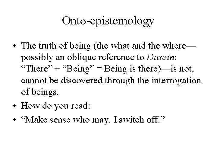 Onto-epistemology • The truth of being (the what and the where— possibly an oblique