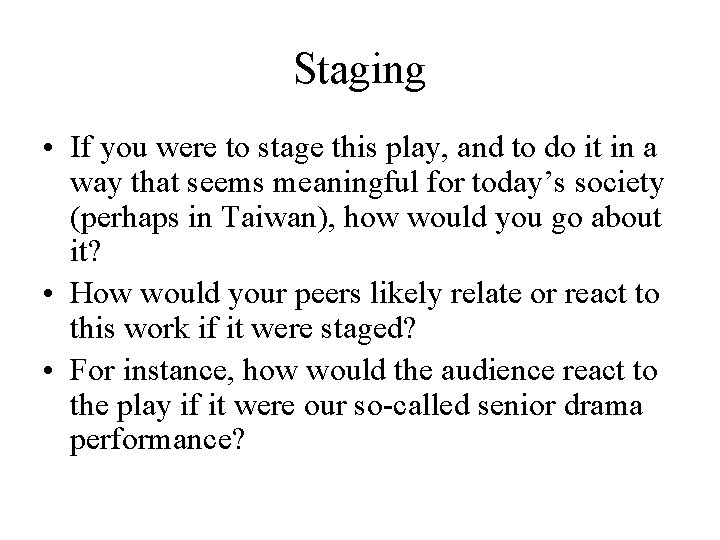 Staging • If you were to stage this play, and to do it in