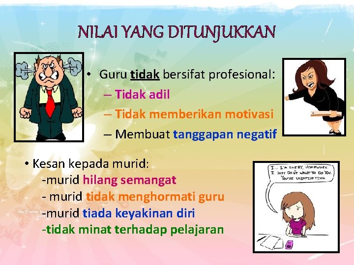 NILAI YANG DITUNJUKKAN • Guru tidak bersifat profesional: – Tidak adil – Tidak memberikan NILAI YANG DITUNJUKKAN • Guru tidak bersifat profesional: – Tidak adil – Tidak memberikan