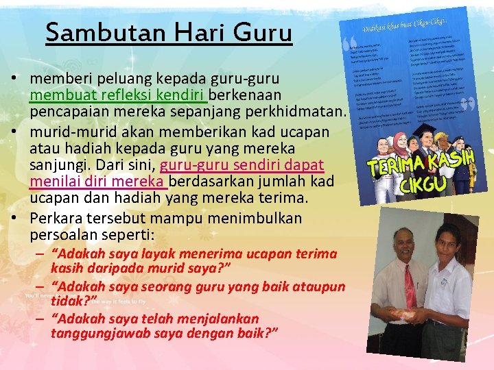 Sambutan Hari Guru • memberi peluang kepada guru-guru membuat refleksi kendiri berkenaan pencapaian mereka Sambutan Hari Guru • memberi peluang kepada guru-guru membuat refleksi kendiri berkenaan pencapaian mereka