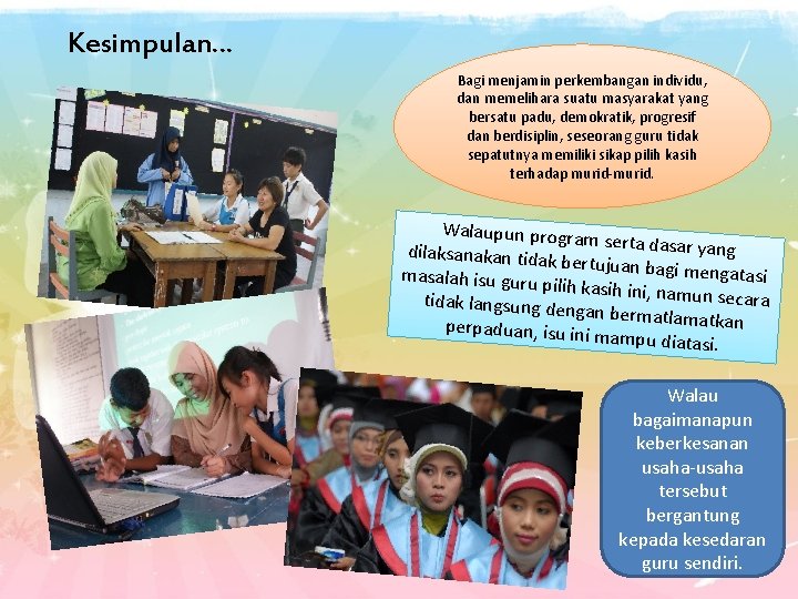 Kesimpulan… Bagi menjamin perkembangan individu, dan memelihara suatu masyarakat yang bersatu padu, demokratik, progresif Kesimpulan… Bagi menjamin perkembangan individu, dan memelihara suatu masyarakat yang bersatu padu, demokratik, progresif