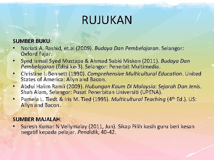 RUJUKAN SUMBER BUKU: • Noriati A. Rashid, et. al (2009). Budaya Dan Pembelajaran. Selangor: RUJUKAN SUMBER BUKU: • Noriati A. Rashid, et. al (2009). Budaya Dan Pembelajaran. Selangor: