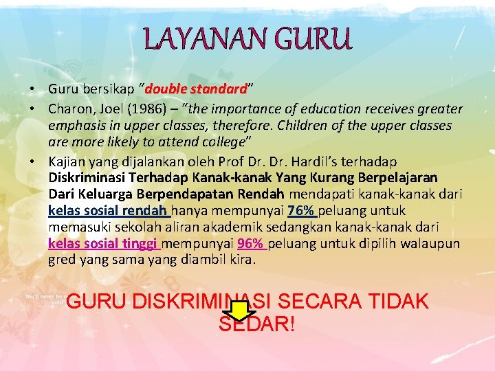 LAYANAN GURU • Guru bersikap “double standard” standard • Charon, Joel (1986) – “the