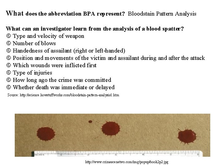 What does the abbreviation BPA represent? Bloodstain Pattern Analysis What can an investigator learn