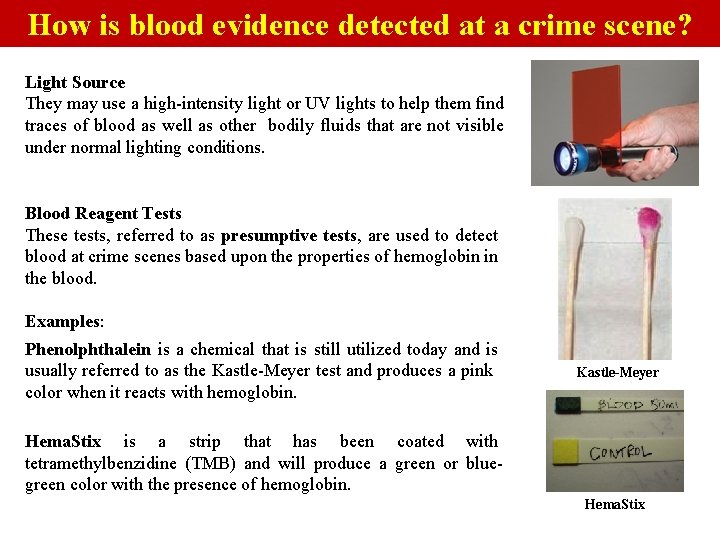 How is blood evidence detected at a crime scene? Light Source They may use