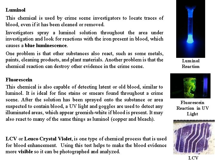 Luminol This chemical is used by crime scene investigators to locate traces of blood,