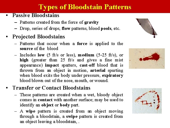 Types of Bloodstain Patterns • Passive Bloodstains – Patterns created from the force of