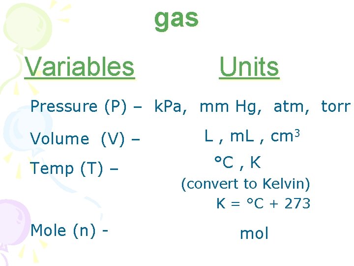 gas Variables Units Pressure (P) – k. Pa, mm Hg, atm, torr Volume (V)