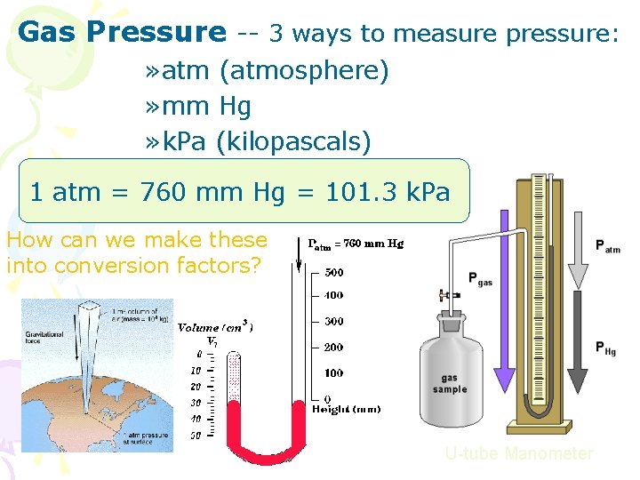 Gas Pressure -- 3 ways to measure pressure: » atm (atmosphere) » mm Hg