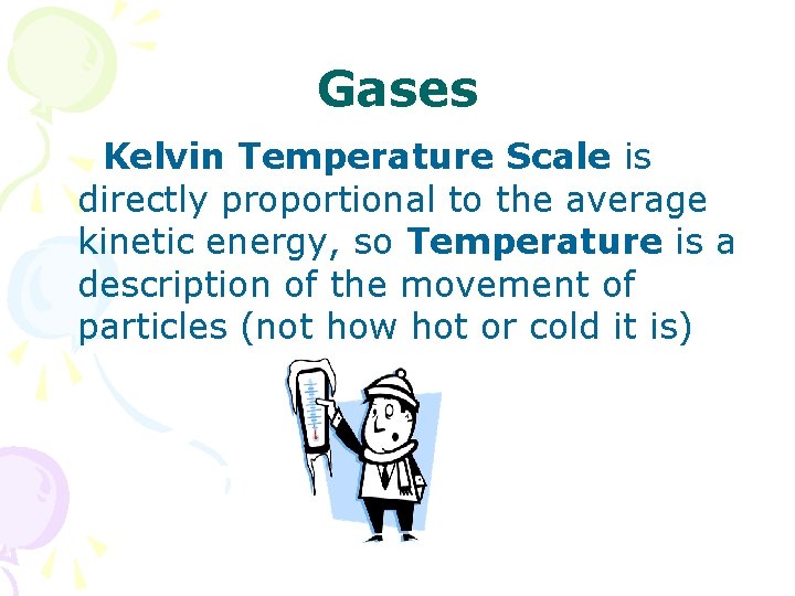 Gases Kelvin Temperature Scale is directly proportional to the average kinetic energy, so Temperature