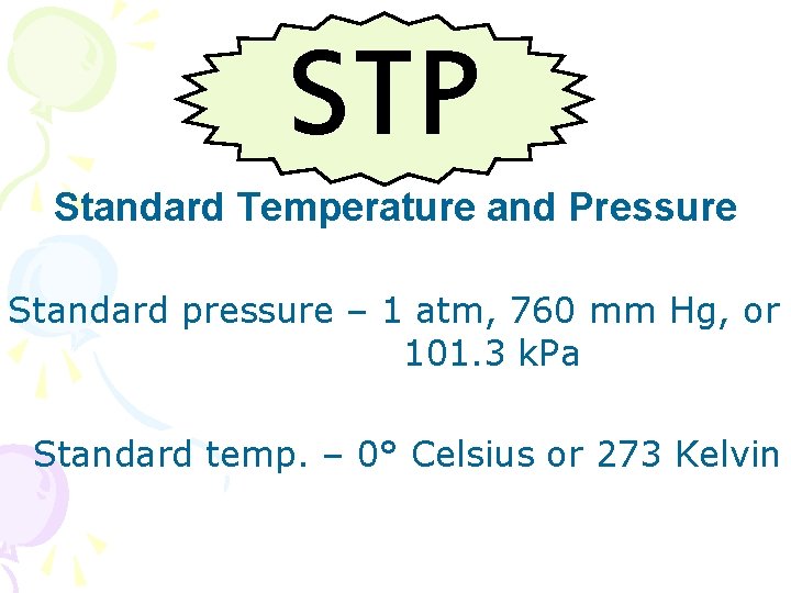 STP Standard Temperature and Pressure Standard pressure – 1 atm, 760 mm Hg, or