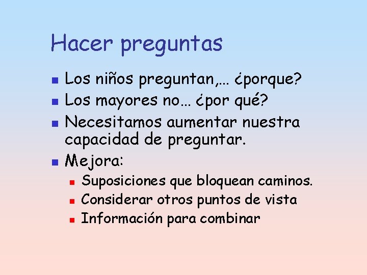 Hacer preguntas n n Los niños preguntan, … ¿porque? Los mayores no… ¿por qué?