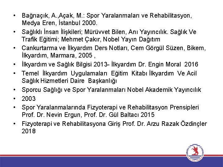  • Bağrıaçık, A. , Açak, M. : Spor Yaralanmaları ve Rehabilitasyon, Medya Eren,