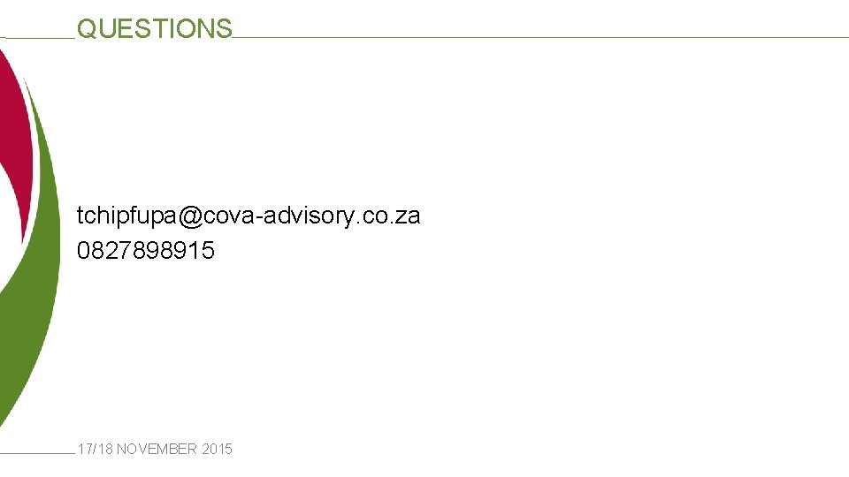 QUESTIONS tchipfupa@cova-advisory. co. za 0827898915 17/18 NOVEMBER 2015 