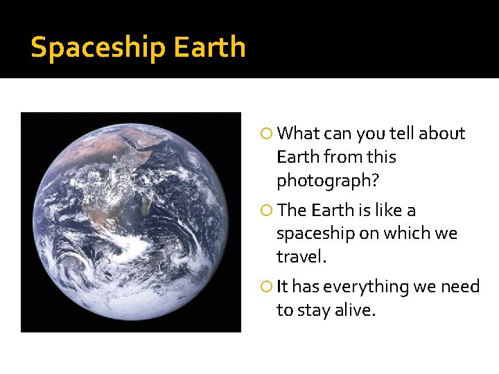 Spaceship Earth What can you tell about Earth from this photograph? The Earth is