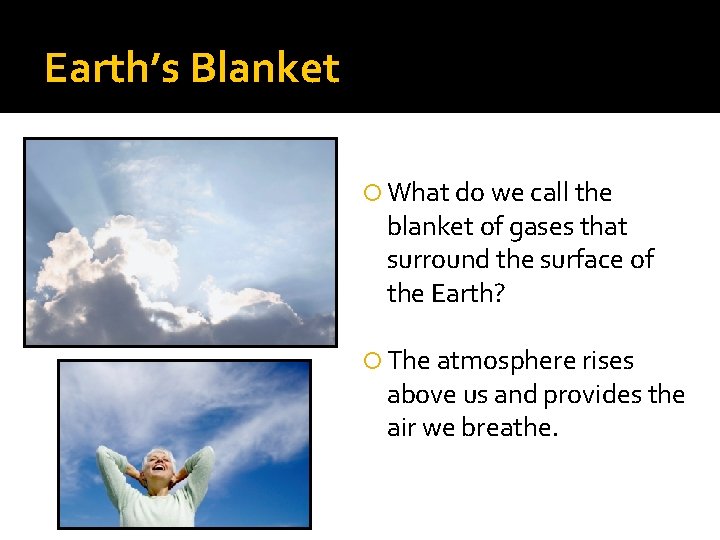 Earth’s Blanket What do we call the blanket of gases that surround the surface