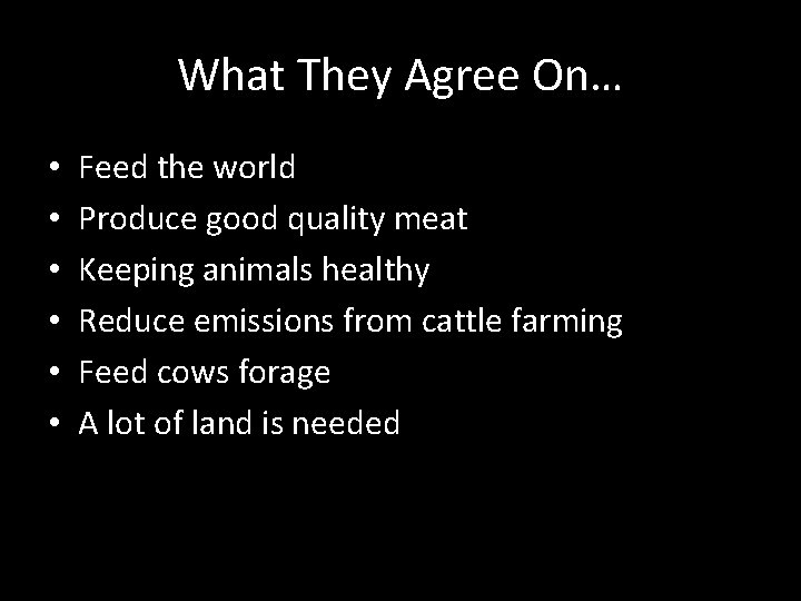 What They Agree On… • • • Feed the world Produce good quality meat