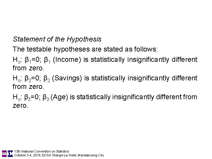 Statement of the Hypothesis The testable hypotheses are stated as follows: Ho: β 1=0;