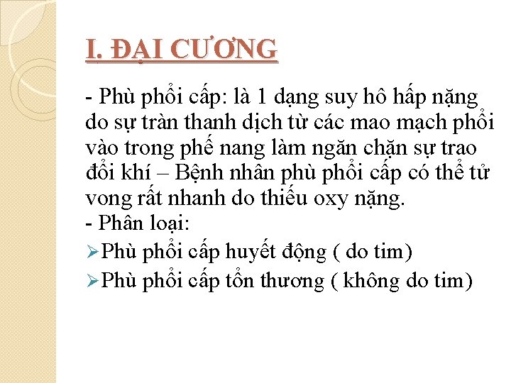 I. ĐẠI CƯƠNG - Phù phổi cấp: là 1 dạng suy hô hấp nặng