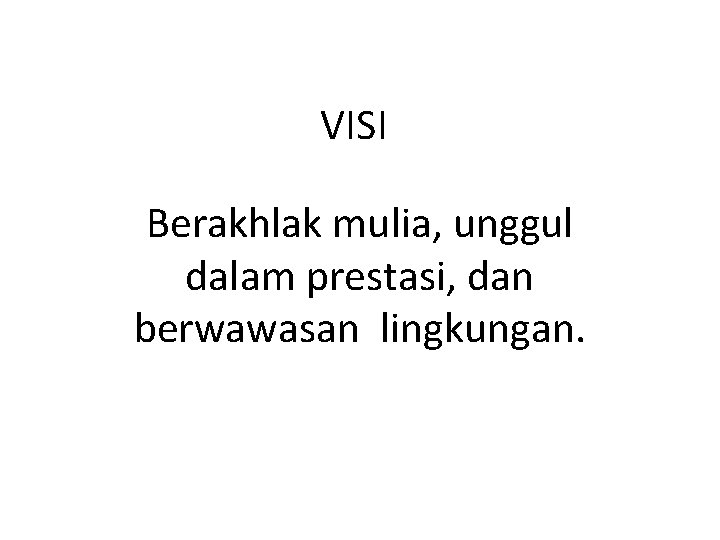 VISI Berakhlak mulia, unggul dalam prestasi, dan berwawasan lingkungan. 