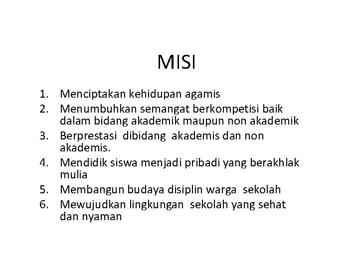 MISI 1. Menciptakan kehidupan agamis 2. Menumbuhkan semangat berkompetisi baik dalam bidang akademik maupun