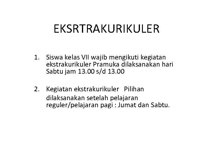 EKSRTRAKURIKULER 1. Siswa kelas VII wajib mengikuti kegiatan ekstrakurikuler Pramuka dilaksanakan hari Sabtu jam