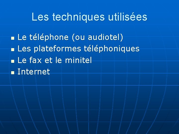 Les techniques utilisées n n Le téléphone (ou audiotel) Les plateformes téléphoniques Le fax