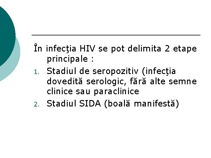 În infecţia HIV se pot delimita 2 etape principale : 1. Stadiul de seropozitiv