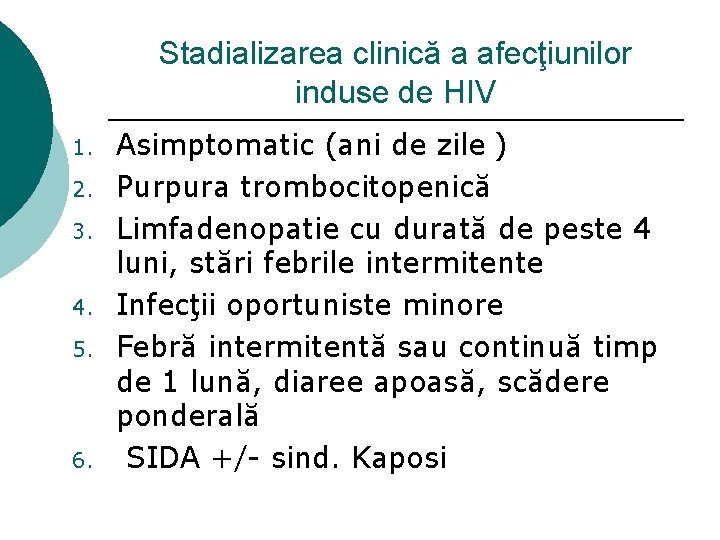 Stadializarea clinică a afecţiunilor induse de HIV 1. 2. 3. 4. 5. 6. Asimptomatic