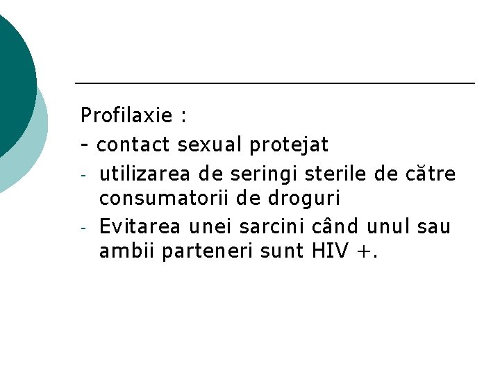 Profilaxie : - contact sexual protejat - utilizarea de seringi sterile de către consumatorii