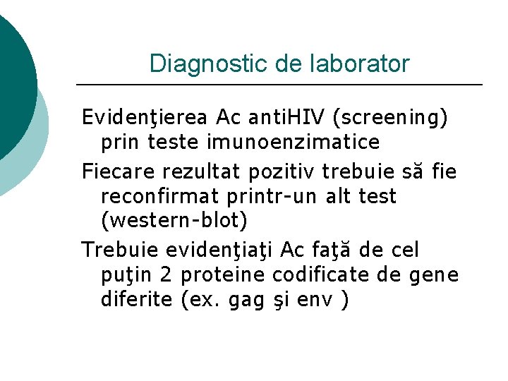 Diagnostic de laborator Evidenţierea Ac anti. HIV (screening) prin teste imunoenzimatice Fiecare rezultat pozitiv