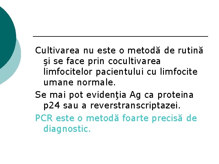 Cultivarea nu este o metodă de rutină şi se face prin cocultivarea limfocitelor pacientului