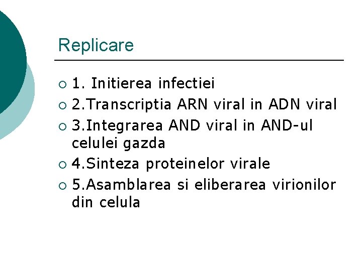 Replicare 1. Initierea infectiei ¡ 2. Transcriptia ARN viral in ADN viral ¡ 3.