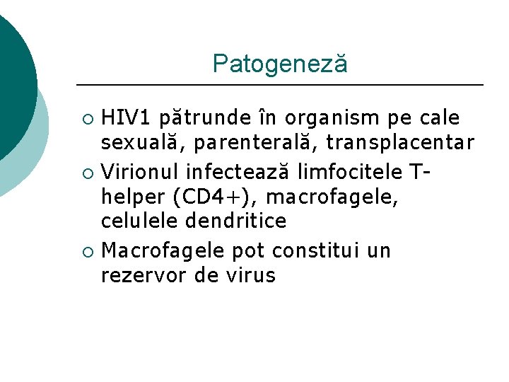 Patogeneză HIV 1 pătrunde în organism pe cale sexuală, parenterală, transplacentar ¡ Virionul infectează