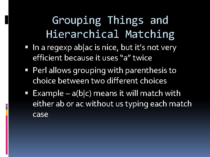 Grouping Things and Hierarchical Matching In a regexp ab|ac is nice, but it’s not