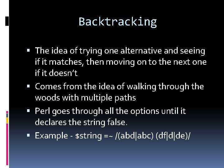 Backtracking The idea of trying one alternative and seeing if it matches, then moving