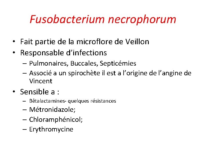 Fusobacterium necrophorum • Fait partie de la microflore de Veillon • Responsable d’infections –