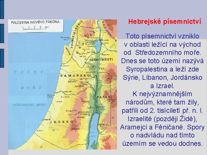 Hebrejské písemnictví Toto písemnictví vzniklo v oblasti ležící na východ od Středozemního moře. Dnes