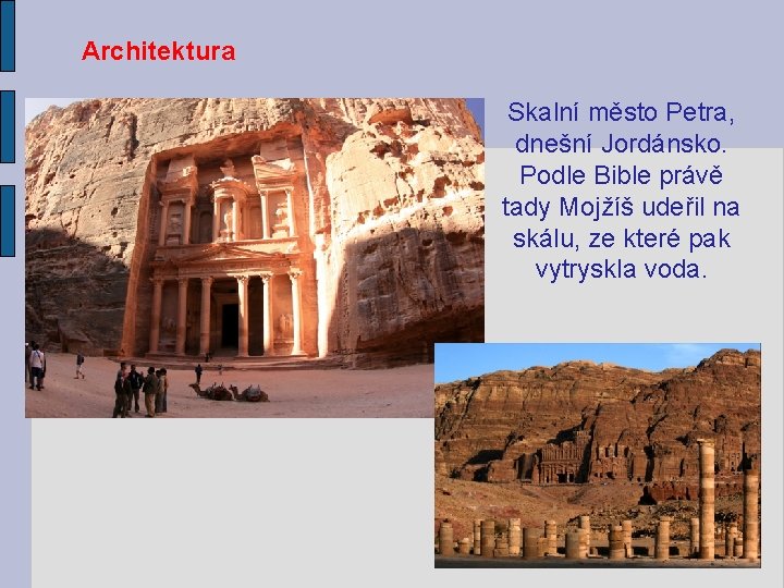 Architektura Skalní město Petra, dnešní Jordánsko. Podle Bible právě tady Mojžíš udeřil na skálu,