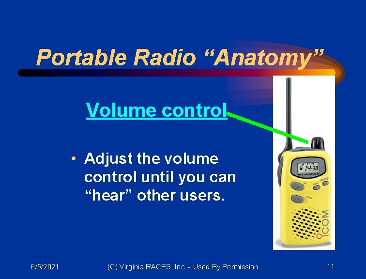 Portable Radio “Anatomy” Volume control • Adjust the volume control until you can “hear”