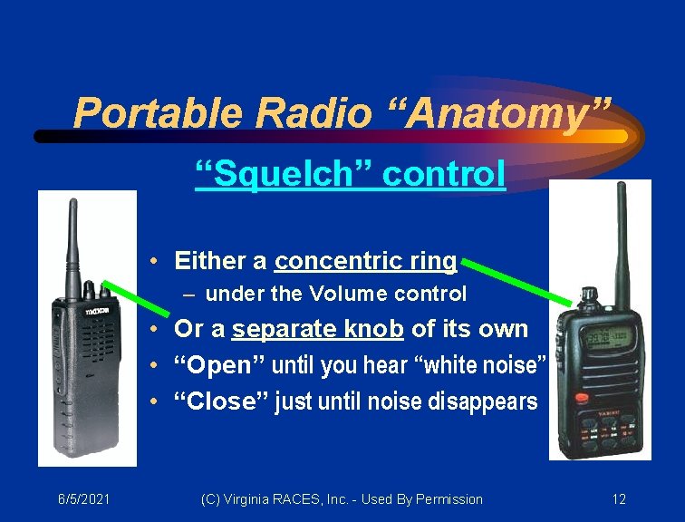 Portable Radio “Anatomy” “Squelch” control • Either a concentric ring – under the Volume