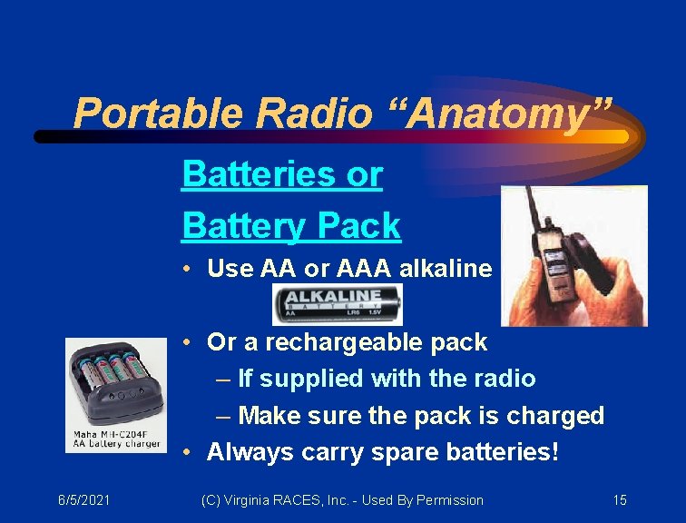 Portable Radio “Anatomy” Batteries or Battery Pack • Use AA or AAA alkaline •